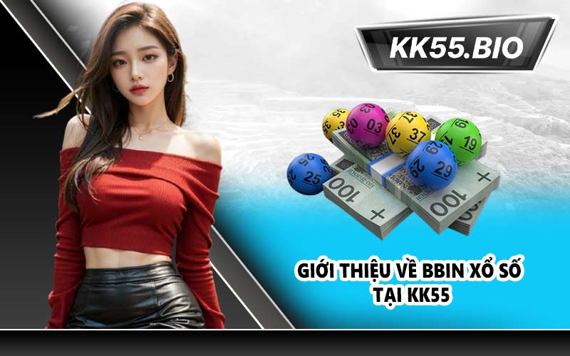 Giới thiệu về BBIN Xổ Số tại KK55