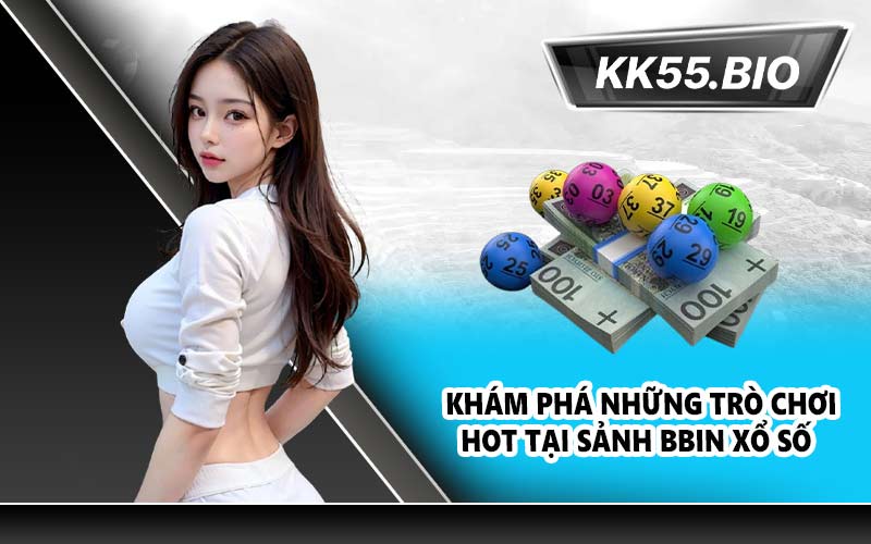 Khám phá những trò chơi hot tại sảnh bbin xổ số