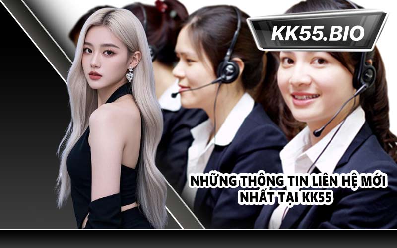 Những thông tin liên hệ mới nhất tại KK55