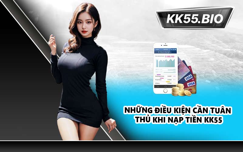 Những điều kiện cần tuân thủ khi nạp tiền KK55