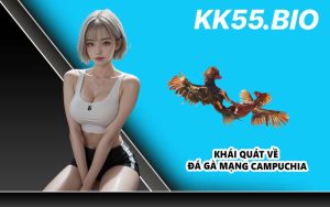 Khái quát về đá gà mạng Campuchia